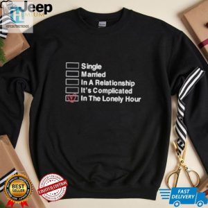 Funny Complicated Relationship Lonely Hour Shirt Stand Out hotcouturetrends 1 3