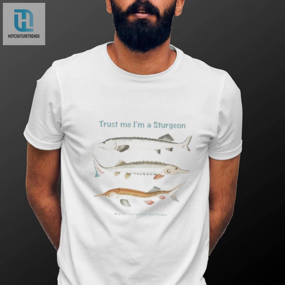 Witty Trust Me Im A Sturgeon Tee  Unique Funny Shirt