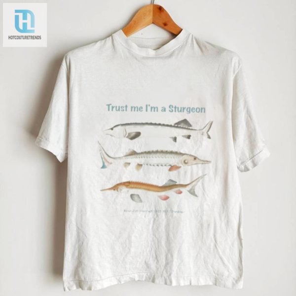 Witty Trust Me Im A Sturgeon Tee Unique Funny Shirt hotcouturetrends 1 2