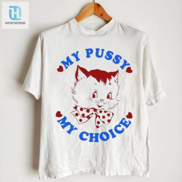 Funny Unique Maison Rapito My Pussy My Choice Shirt hotcouturetrends 1 2