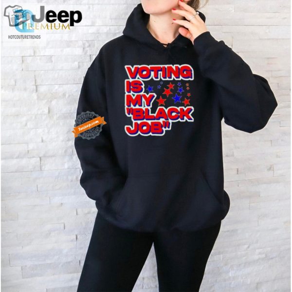 Funny Voting Is My Black Job Shirt Stand Out With Humor hotcouturetrends 1 1