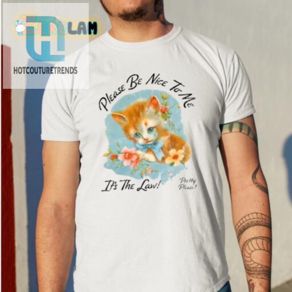 Funny Be Nice To Me Kitten Shirt  Standout Cute  Quirky