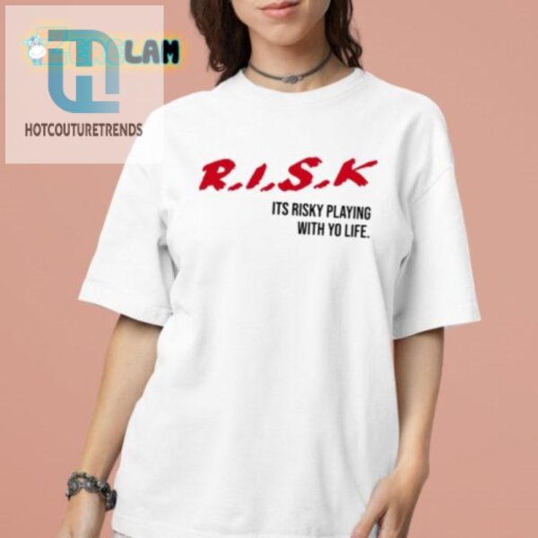 Rock The Risk Hilarious Playing With Yo Life Tshirt hotcouturetrends 1