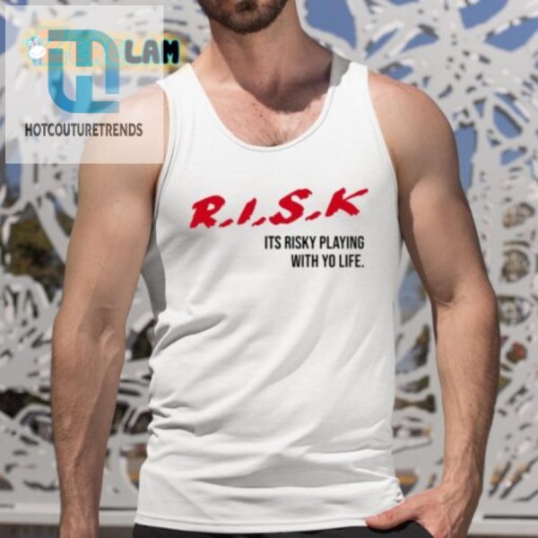 Rock The Risk Hilarious Playing With Yo Life Tshirt hotcouturetrends 1 4