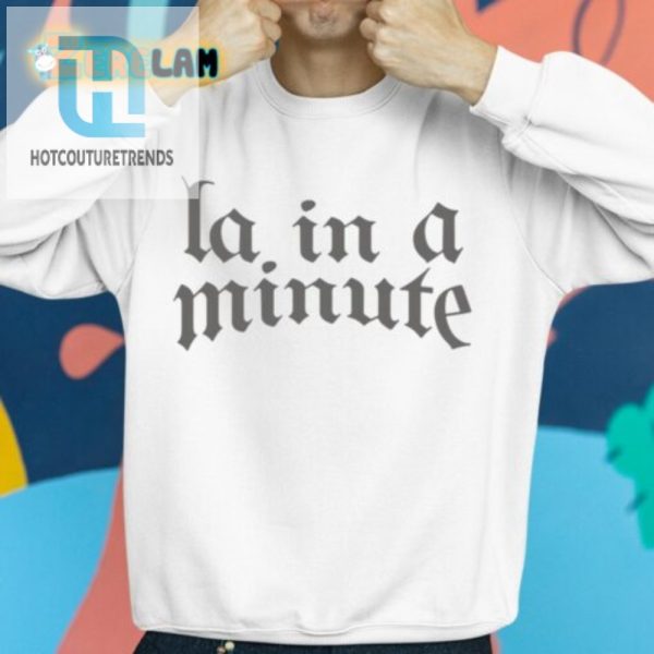 Get Your Laugh On Unique La. In A Minute Shirt hotcouturetrends 1 2