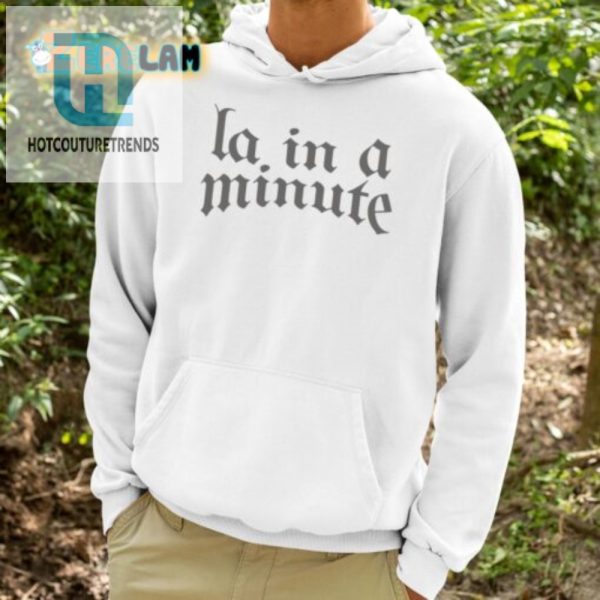 Get Your Laugh On Unique La. In A Minute Shirt hotcouturetrends 1 3