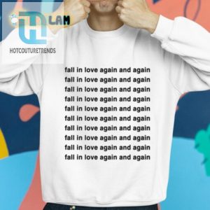 Fall In Love Again Shirt Hilarious Unique Gift Idea hotcouturetrends 1 2