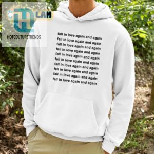 Fall In Love Again Shirt Hilarious Unique Gift Idea hotcouturetrends 1 3