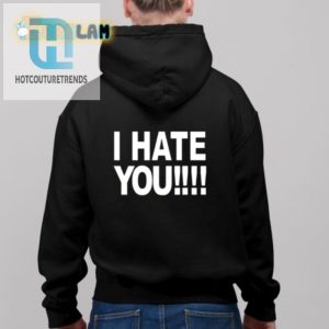 Funny Unique Fuck You I Hate You Shirt Standout Tee hotcouturetrends 1 1