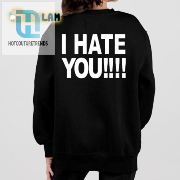 Funny Unique Fuck You I Hate You Shirt Standout Tee hotcouturetrends 1 4