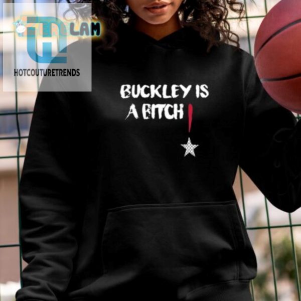 Get Laughs With Our Hilarious Buckley Is A Bitch Shirt hotcouturetrends 1 1