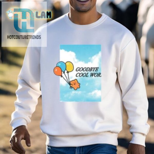 Say Bye In Style Hilarious Goodbye Cool World Shirt hotcouturetrends 1 2