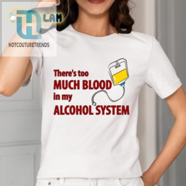 Funny Too Much Blood In My Alcohol System Tee Unique Gift hotcouturetrends 1 1