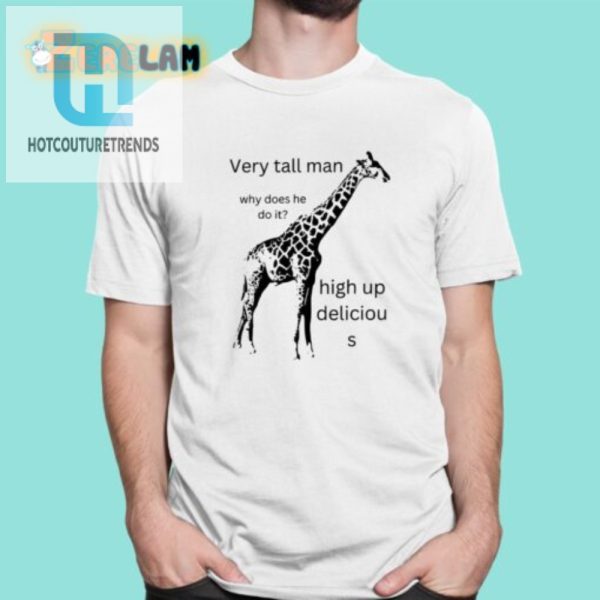 Humorous Very Tall Man Deliciou S Shirt Unique Funny hotcouturetrends 1