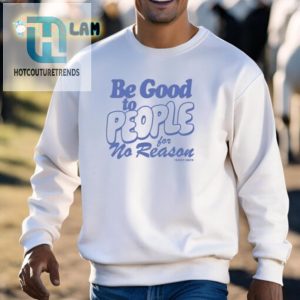 Spread Smiles Funny Be Good To People Tee For No Reason hotcouturetrends 1 2