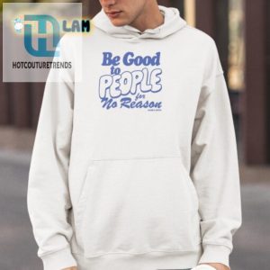 Spread Smiles Funny Be Good To People Tee For No Reason hotcouturetrends 1 3