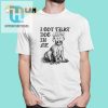 Unleash Laughter I Got That Dog In Me Colossus Tee hotcouturetrends 1