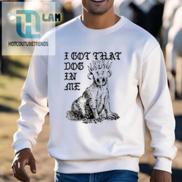 Unleash Laughter I Got That Dog In Me Colossus Tee hotcouturetrends 1 2