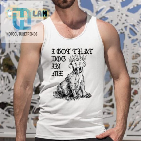 Unleash Laughter I Got That Dog In Me Colossus Tee hotcouturetrends 1 4