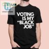 Funny Voting Is My Black Job Shirt Stand Out Vote hotcouturetrends 1