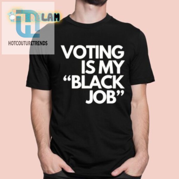 Funny Voting Is My Black Job Shirt Stand Out Vote hotcouturetrends 1