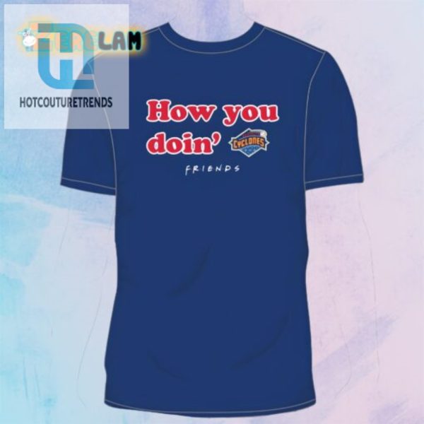 Lol Win Your 2024 Cyclones How You Doin Shirt Today hotcouturetrends 1 1