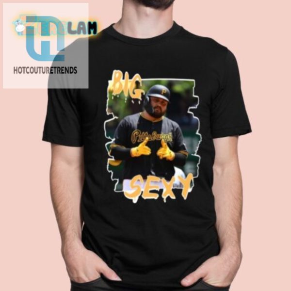 Get Rowdy Big Sexy Tellez Shirt Uniquely Hilarious Tee hotcouturetrends 1