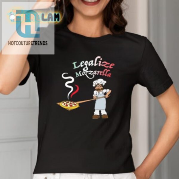 Funny Legalize Mozzarella Pizza Tshirt Unique Hilarious hotcouturetrends 1 1