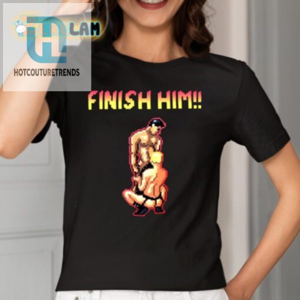 Funny Gay Finish Him Tee Unique And Hilarious Design hotcouturetrends 1 1