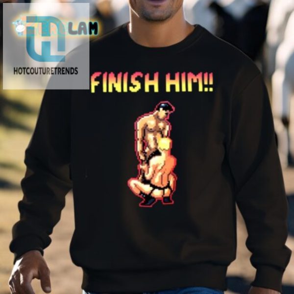 Funny Gay Finish Him Tee Unique And Hilarious Design hotcouturetrends 1 2