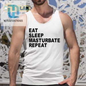 Funny Eat Sleep Masturbate Repeat Shirt Unique Hilarious hotcouturetrends 1 4