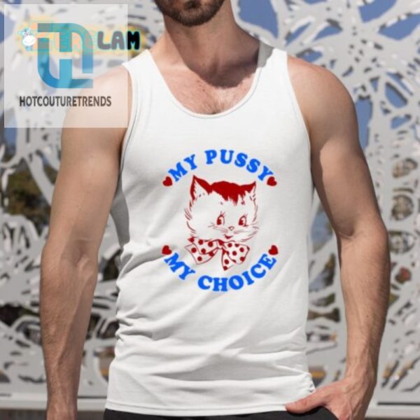 Maison Rapito My Pussy My Choice Shirt Bold Funny Design hotcouturetrends 1 4