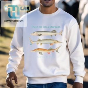 Funny Unique Trust Me Im A Sturgeon Shirt hotcouturetrends 1 2