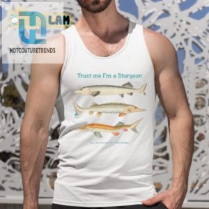 Funny Unique Trust Me Im A Sturgeon Shirt hotcouturetrends 1 4