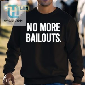 Hilarious No More Bailouts Shirt By Ian Carroll Stand Out hotcouturetrends 1 2