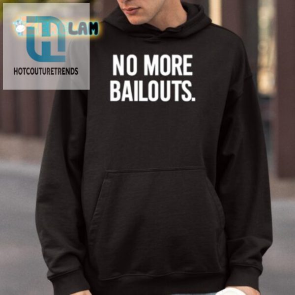 Hilarious No More Bailouts Shirt By Ian Carroll Stand Out hotcouturetrends 1 3