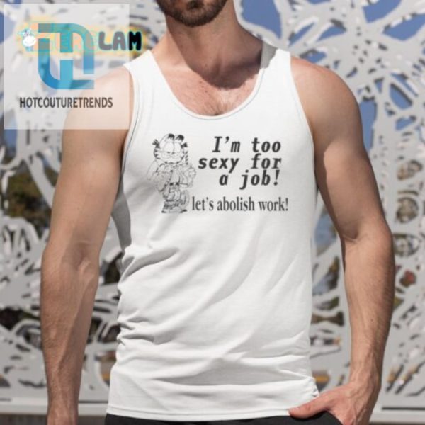 Funny Abolish Work Shirt Too Sexy For A Job Tee hotcouturetrends 1 4