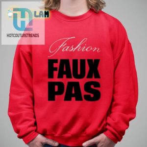 Own The Laughs Unique Fashion Faux Pas Shirt For Sale hotcouturetrends 1 2