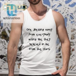 Funny One Blessing Away Shirt Stand Out And Make Em Believe hotcouturetrends 1 4