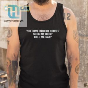 Suck My Dick Call Me Gay Shirt Hilariously Unique Tee hotcouturetrends 1 4