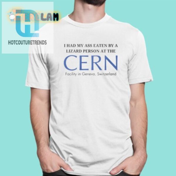 Lizard Person Ate My Ass At Cern Funny Geneva Shirt hotcouturetrends 1