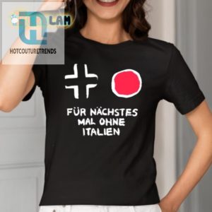 Hilarious Fur Nachstes Mal Ohne Italien Tee Stand Out hotcouturetrends 1 1