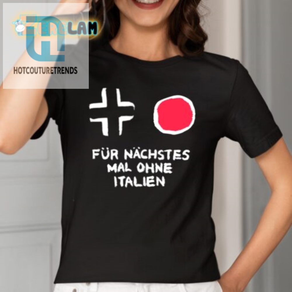 Hilarious Für Nächstes Mal Ohne Italien Tee  Stand Out