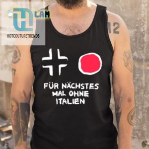 Hilarious Fur Nachstes Mal Ohne Italien Tee Stand Out hotcouturetrends 1 4