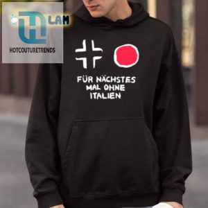 Get A Laugh With Our Unique Fur Nachstes Mal Ohne Italien Shirt hotcouturetrends 1 3