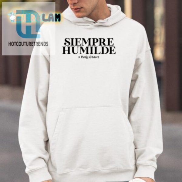 Laugh Loud With Siempre Humilde X Benjy Chavez Unique Shirt hotcouturetrends 1 3