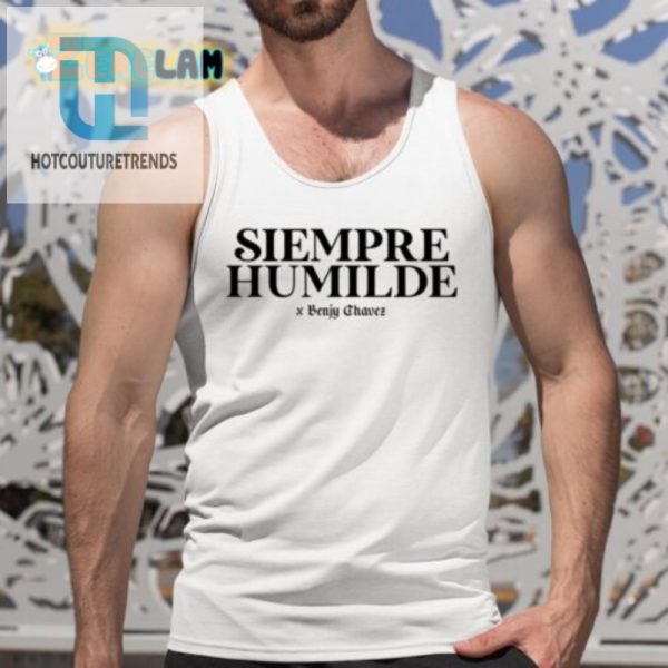 Laugh Loud With Siempre Humilde X Benjy Chavez Unique Shirt hotcouturetrends 1 4