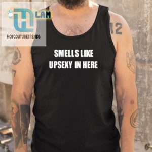 Get Noticed Hilarious Smells Like Upsexy Shirt Unique Fun hotcouturetrends 1 4