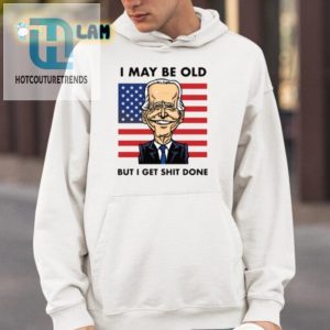 I May Be Old But I Get Shit Done Shirt Funny Unique Tee hotcouturetrends 1 3