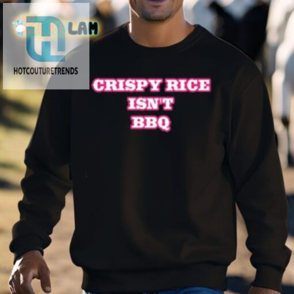 Crispy Rice Isnt Bbq Shirt Get Ready For Grins hotcouturetrends 1 2